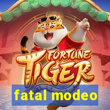 fatal modeo